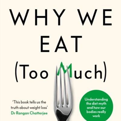 Why We Eat Too MuchThe New Science of Appetite by Dr Andrew Jenkinson