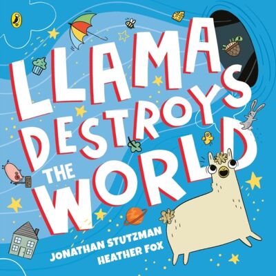 Llama Destroys the World by Jonathan Stutzman