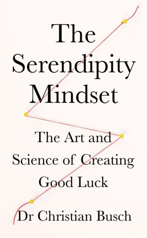 The Serendipity Mindset by Dr Christian Busch