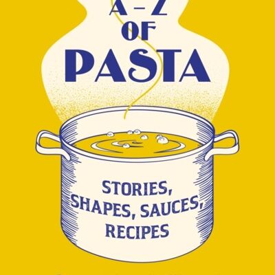 AZ of PastaAnStories Shapes Sauces Recipes by Rachel Roddy