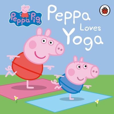 Peppa Pig Peppa Loves Yoga by Peppa Pig