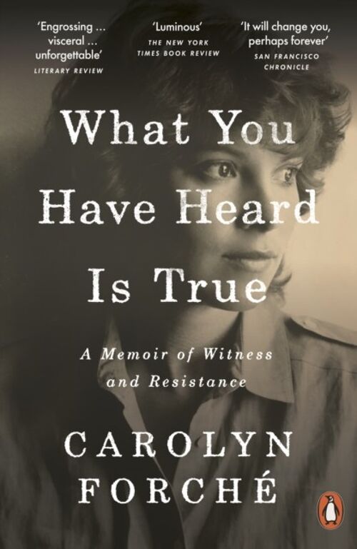 What You Have Heard Is True by Carolyn Forche