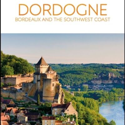 DK Eyewitness Dordogne Bordeaux and the by DK Eyewitness