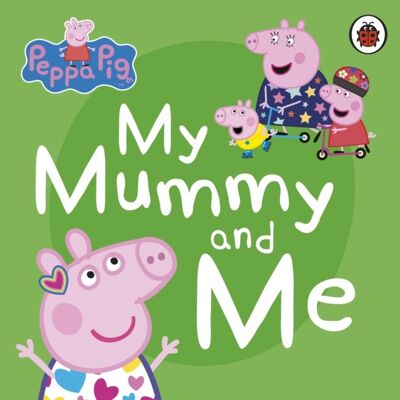 Peppa Pig My Mummy and Me by Peppa Pig