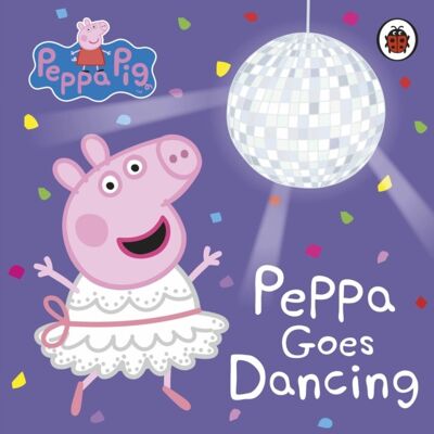 Peppa Pig Peppa Goes Dancing by Peppa Pig