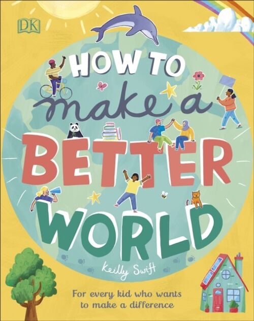 How to Make a Better World by Keilly Swift