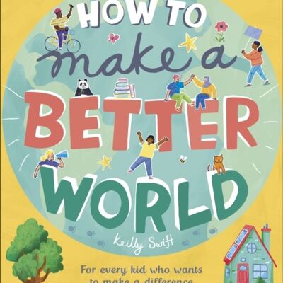 How to Make a Better World by Keilly Swift