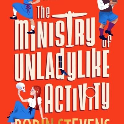 The Ministry of Unladylike Activity by Robin Stevens