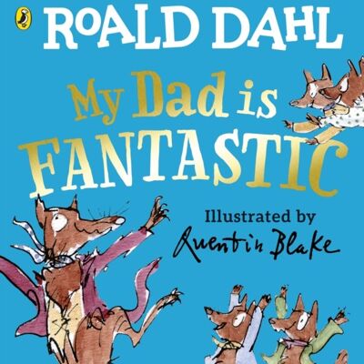 My Dad is Fantastic by Roald Dahl