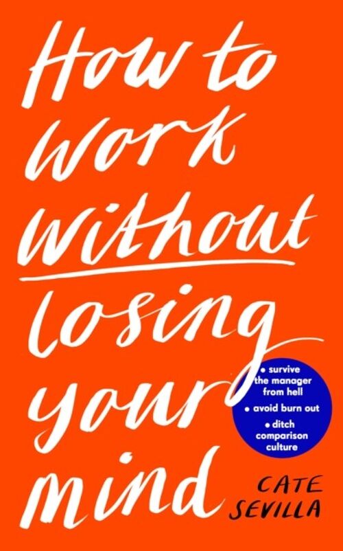 How to Work Without Losing Your Mind by Cate Sevilla