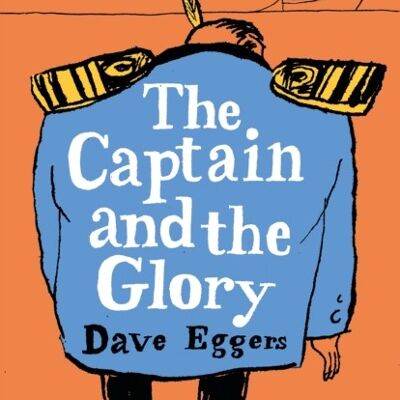 The Captain and the Glory by Dave Eggers