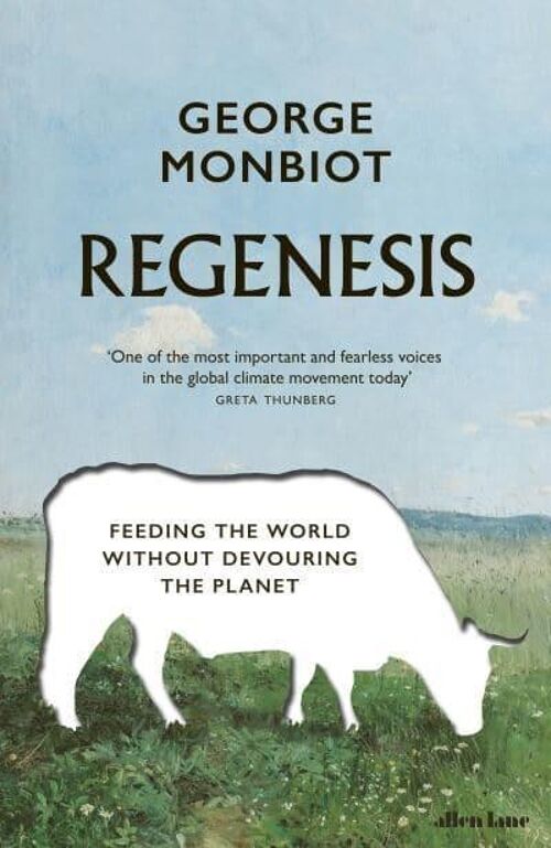 RegenesisFeeding the World without Devouring the Planet by George Monbiot