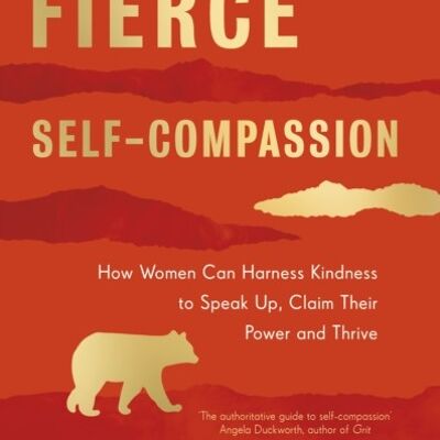 Fierce SelfCompassion by Dr Kristin Neff