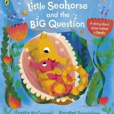 Little Seahorse and the Big Question by Freddy McConnell
