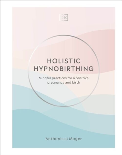 Holistic Hypnobirthing by Anthonissa Moger