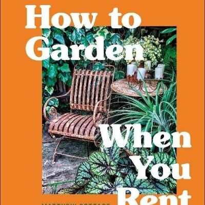 Rhs How To Garden When You Rent by Matthew Pottage