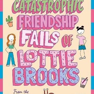 Catastrophic Friendship Fails of Lottie BrooksTheLottie Brooks by Katie Kirby