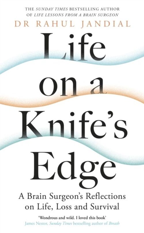 Life on a Knifes Edge by Dr Rahul Jandial