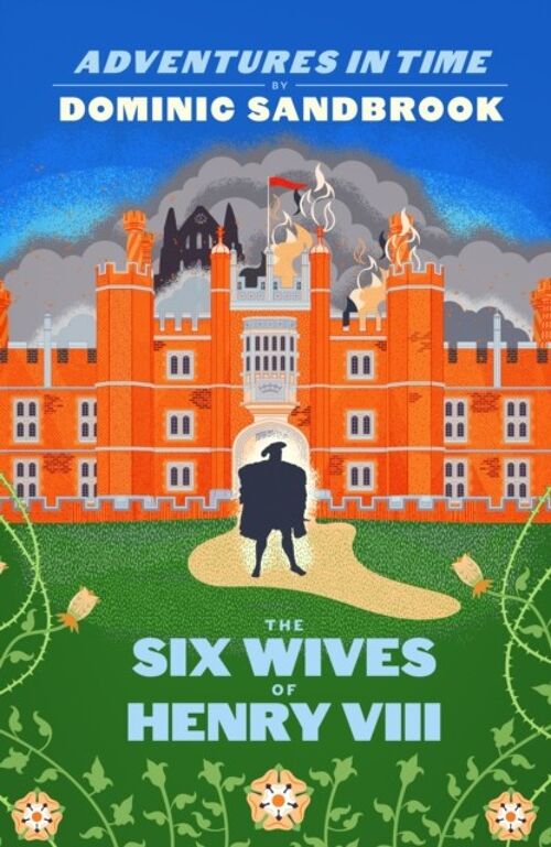 Adventures in Time The Six Wives of Hen by Dominic Sandbrook