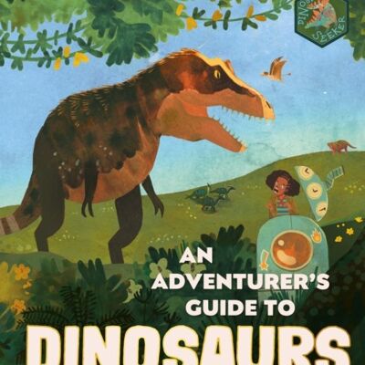 An Adventurers Guide to Dinosaurs by Isabel Thomas