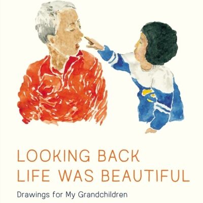 Looking Back Life Was Beautiful by Grandma MarinaGrandpa Chan
