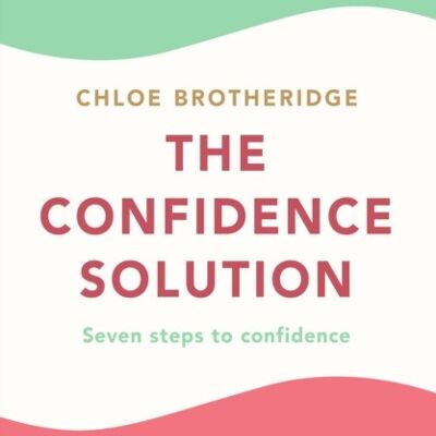 The Confidence Solution by Chloe Brotheridge