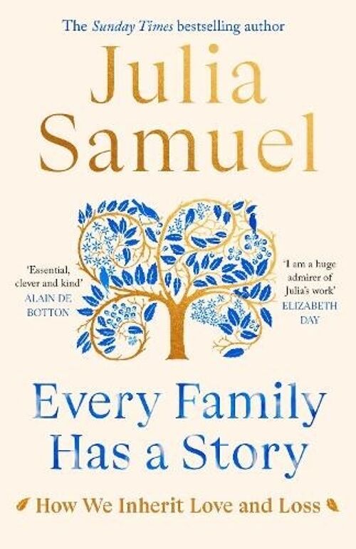 Every Family Has A StoryHow we inherit love and loss by Julia Samuel