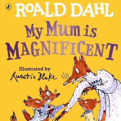 My Mum is Magnificent by Roald Dahl