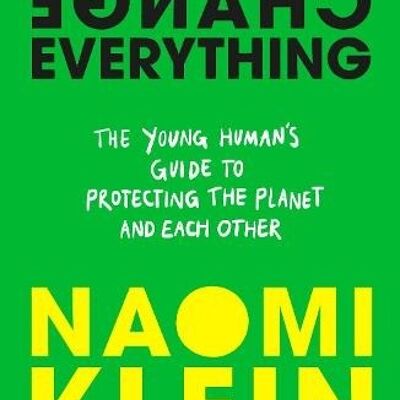 How To Change Everything by Naomi KleinRebecca Stefoff