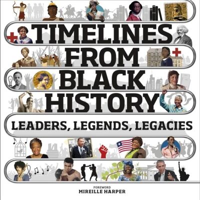 Timelines from Black HistoryLeaders Legends Legacies by DK