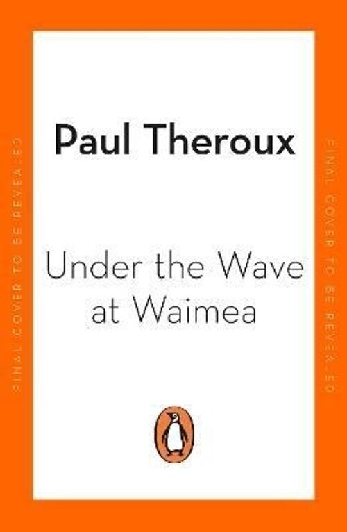 Under the Wave at Waimea by Paul Theroux