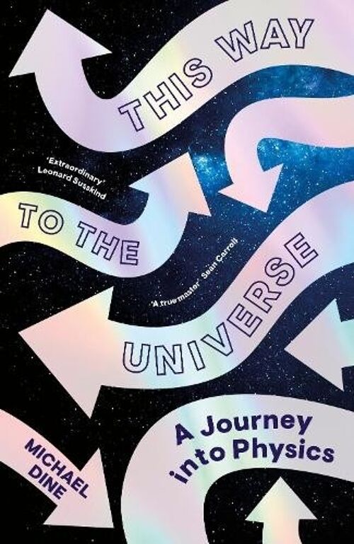 This Way to the Universe by Michael Dine