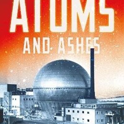 Atoms and AshesFrom Bikini Atoll to Fukushima by Serhii Plokhy