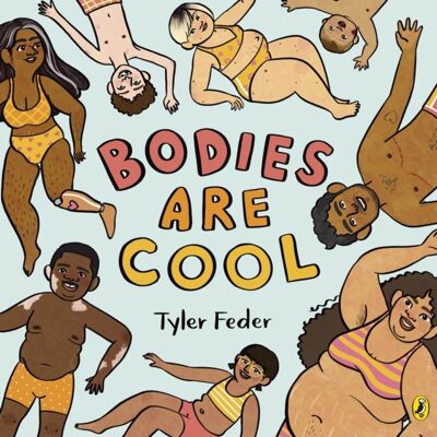 Bodies Are CoolA picture book celebration of all kinds of bodies by Tyler Feder