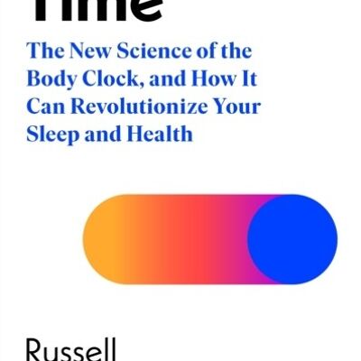 Life TimeThe New Science of the Body Clock and How It Can Revolution by Russell Foster
