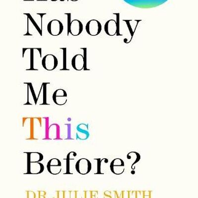 Why Has Nobody Told Me This Before by Dr Julie Smith