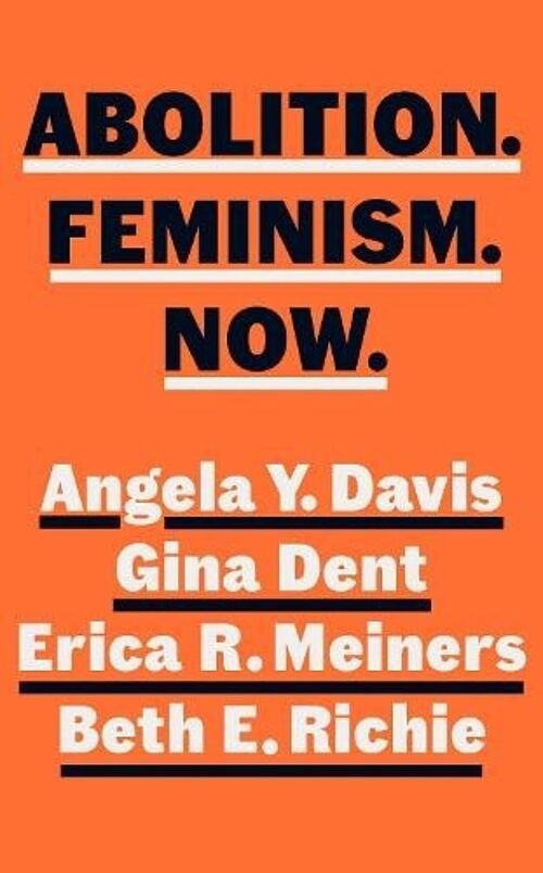 Abolition Feminism Now by Angela Y. DavisGina DentErica MeinersBeth Richie
