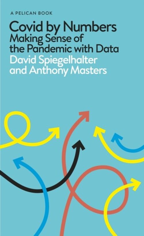 Covid By NumbersMaking Sense of the Pandemic with DataPelican Books by David SpiegelhalterAnthony Masters