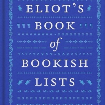 Eliots Book of Bookish Lists by Henry Eliot