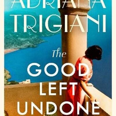 The Good Left Undone by Adriana Trigiani