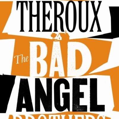 The Bad Angel Brothers by Paul Theroux