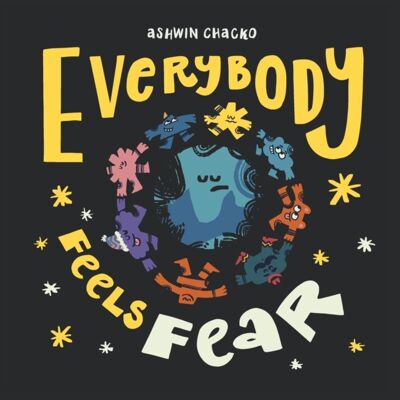 Everybody Feels Fear by Ashwin Chacko