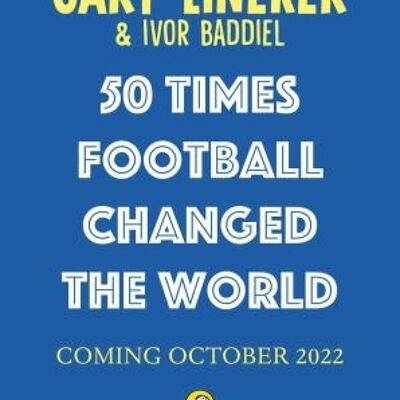 50 Times Football Changed the World by Gary LinekerIvor Baddiel