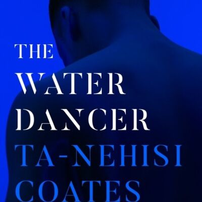 The Water Dancer by TaNehisi Coates