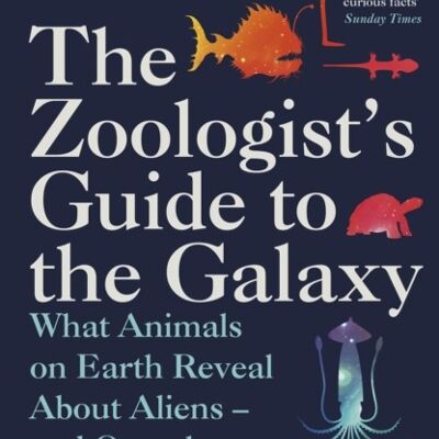 The Zoologists Guide to the Galaxy by Arik Kershenbaum