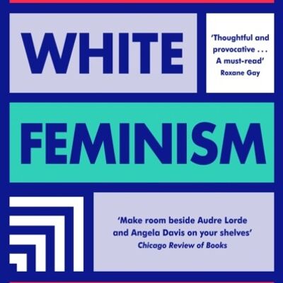 Against White Feminism by Rafia Zakaria