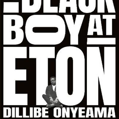 A Black Boy at Eton by Dillibe Onyeama