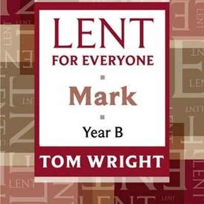 Lent for Everyone Mark Year B by Tom Wright