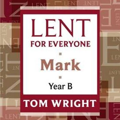 Lent for Everyone Mark Year B by Tom Wright