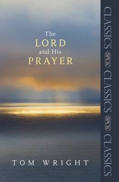 The Lord and His Prayer by Tom Wright